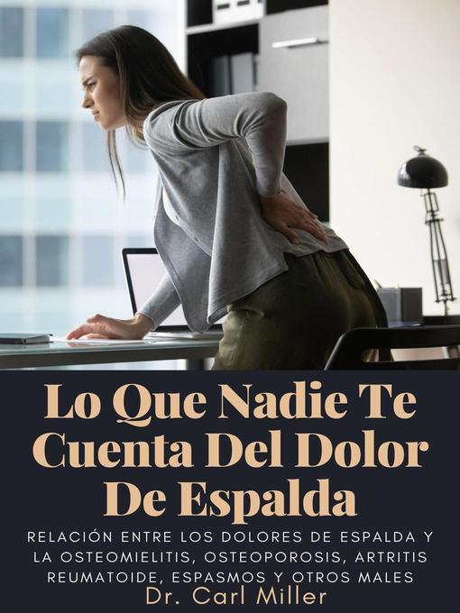 Title details for Lo Que Nadie Te Cuenta Del Dolor De Espalda by Dr. Carl Miller - Available